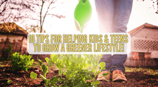 10 Tips for helping kids & teens to grow a greener lifestyle! - Social Seeds